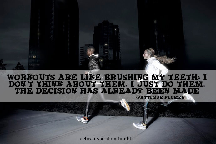 Runner Things #2823: Workouts are like brushing my teeth. I don't think about them, I just do them. The decision has already been made. - fb,running