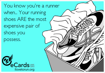Runner Things #2838: You know you're a runner when your running shoes are the most expensive pair of shoes you possess. 