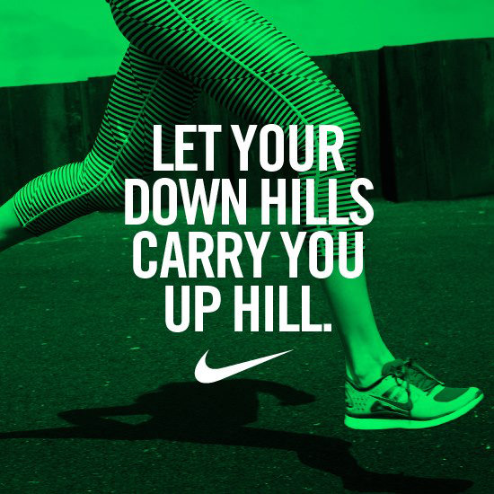 Runner Things #2849: Let your downhills carry you uphill.