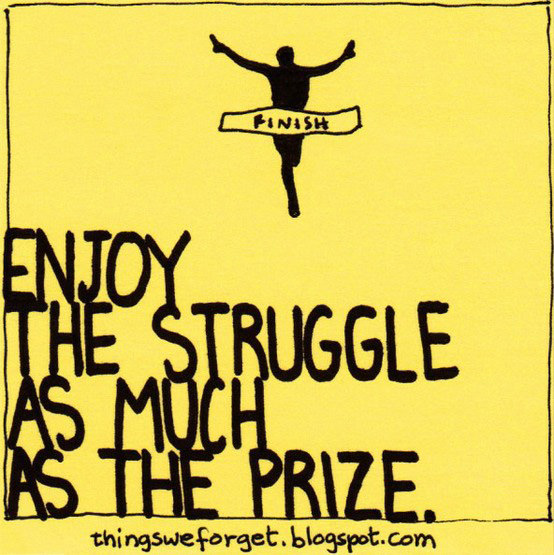Runner Things #2850: Enjoy the struggle as much as the prize.