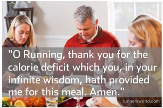 Runner Things #2853: O running, thank you for the calorie deficit which you, in your infinite wisdom, hath provided me for this mean. Amen. - Ovid - fb,running-humor,thanksgiving