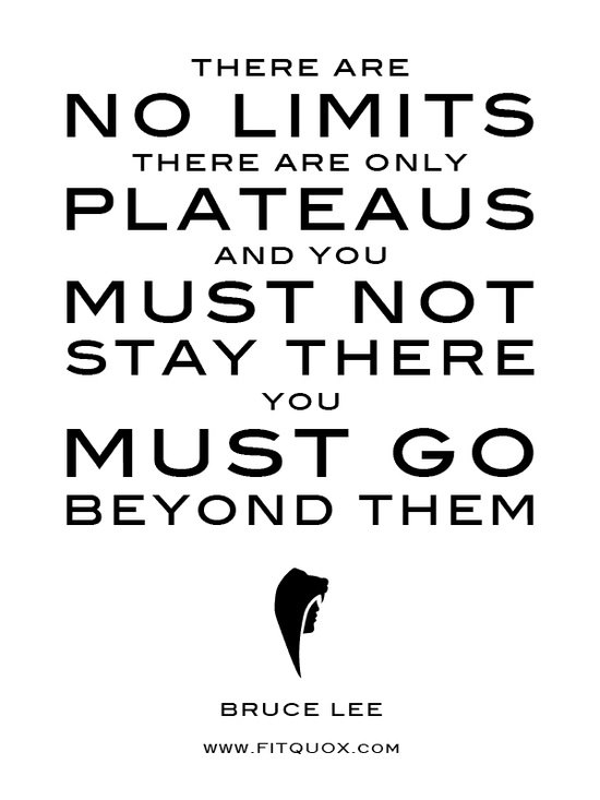 Runner Things #2861: There are no limits. There are only plateaus and you must not stay there. You must go beyond them. - Bruce Lee