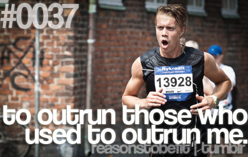 Runner Things #24: Reasons to be fit # To outrun those who used to outrun me.