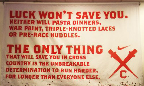 Runner Things #27: Luck won't save you. Neither will pasta dinners, war paint, triple knotted laces or pre-race huddles. The only thing that will save you in cross country is the unbreakable determination to run harder, for longer than everyone else.