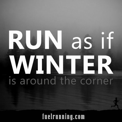 Runner Things #46: Run as if winter is around the corner.