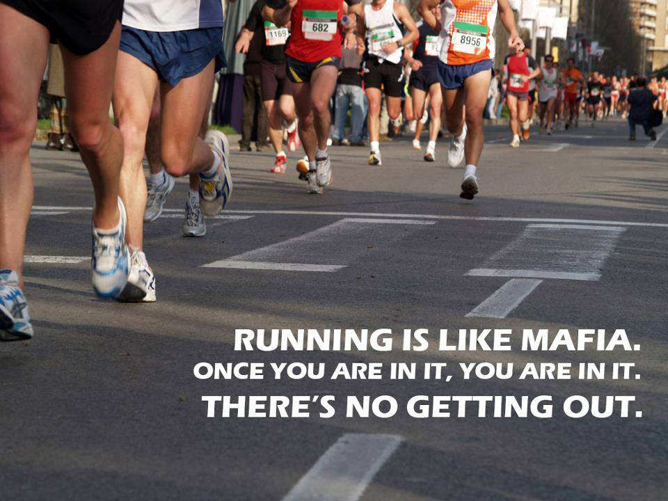 Runner Things #58: Running is like mafia. Once you're in it, you are in it. There's no getting out. - fb,running-humor