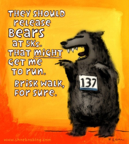 Runner Things #62: They should release bears at 5Ks. That might get me to run. Brisk walk for sure.