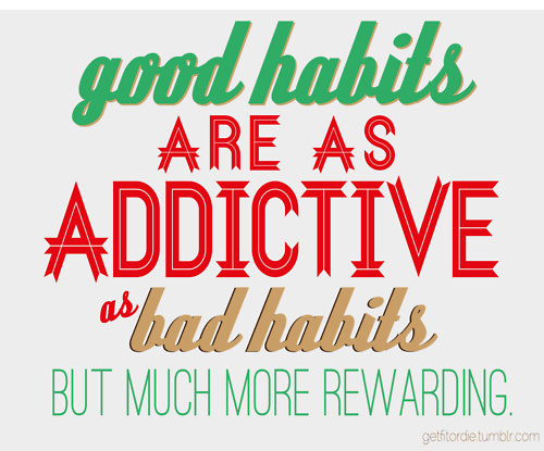 Runner Things #84: Good habits are as addictive as bad habits, but much more rewarding. - fb,fitness