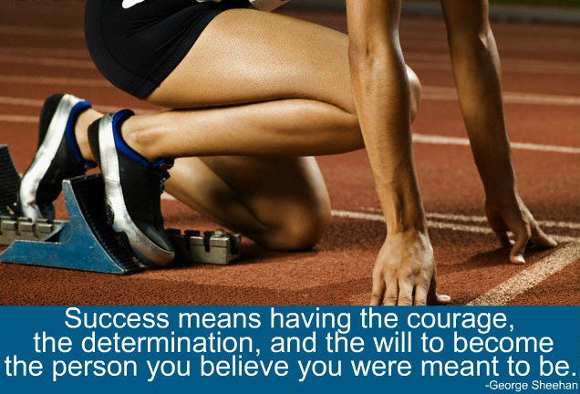 Runner Things #95: Success means having the courage, the determination, and the will to become the person you believe you were meant to be.