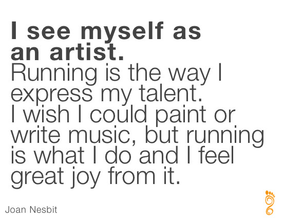 Runner Things #104: I see myself as an artist. Running is the way I express my talent. I wish I could paint or write music, but running is what I do and I feel great joy from it.
