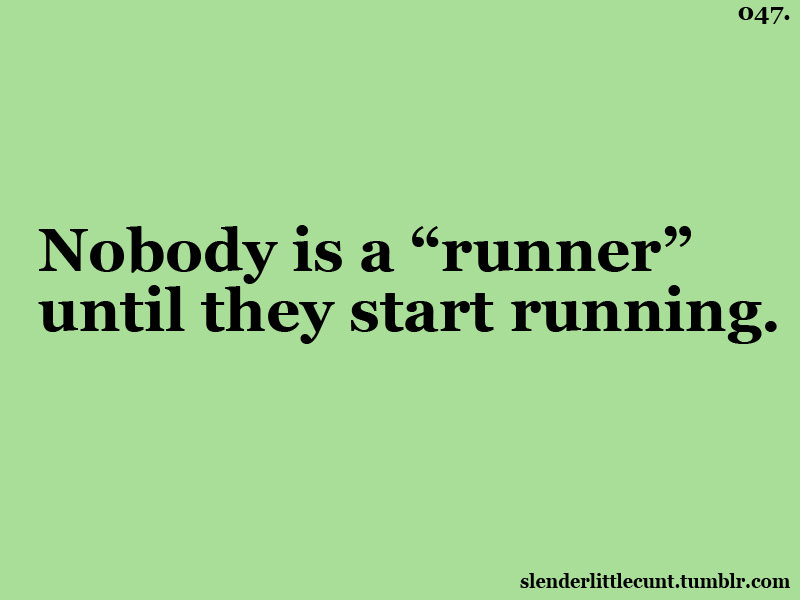 Runner Things #108: Nobody is a runner until they start running.