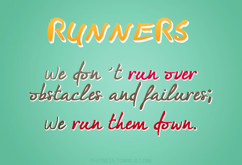 Runner Things #113: Runners. We don't run over obstacles and failures; we run them down.