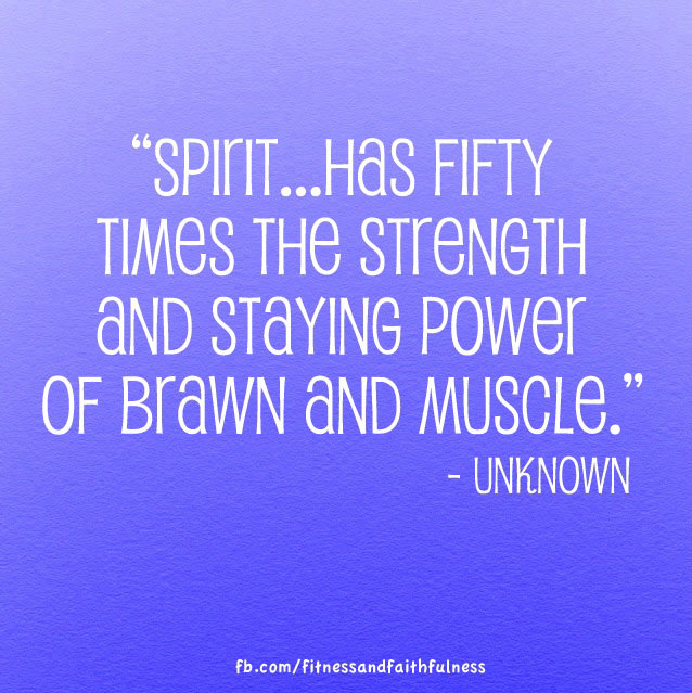 Runner Things #151: Spirit has fifty times the strength and staying power of brawn and muscle.