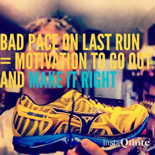 Runner Things #167: Bad pace on last run = Motivation to go out and make it right.