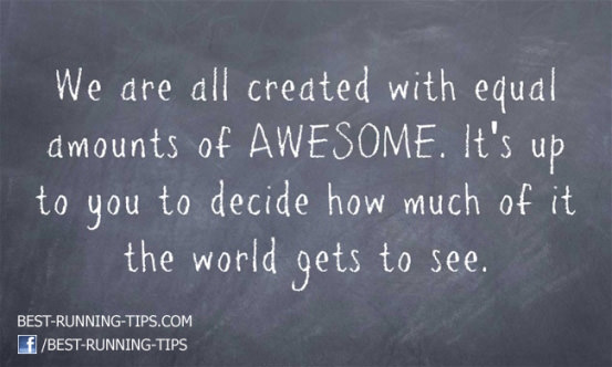 Runner Things #191: We are all created with equal amounts of AWESOME. It's up to you to decide how much of it the world gets to see.