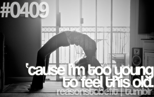 Runner Things #199: Reasons to be fit #0409 'Cause I'm too young to feel this old.