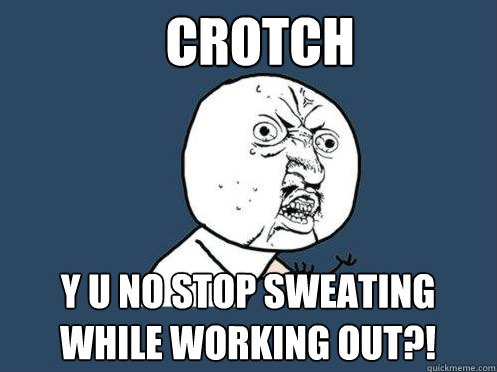 Runner Things #214: CROTCH. Y U no stop sweating while working out?