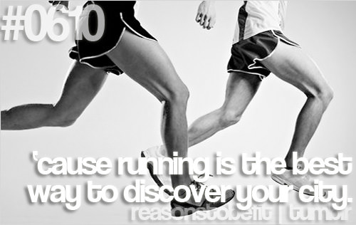 Runner Things #226: Reasons to be fit #0610 Cause running is the best way to discover your city. - fb,running