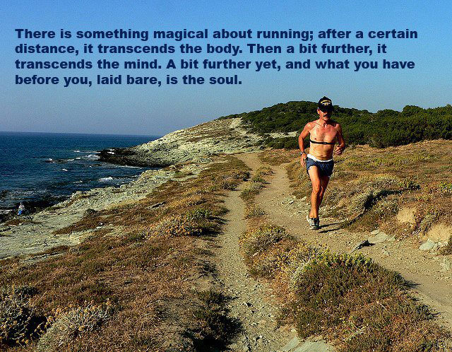 Runner Things #248: There is something magical about running; after a certain distance, it transcends the body. Then a bit further, it transcends the mind. A bit further yet, and what you have before you, laid bare, is the soul.