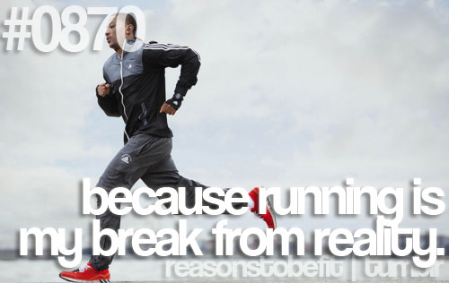 Runner Things #274: Reasons to be fit #0870 Because running is my break from reality.