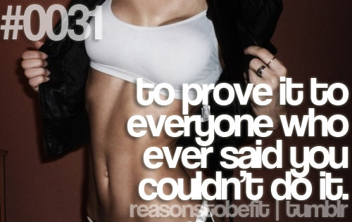 Runner Things #288: Reasons to be fit #0031 To prove it to everyone who ever said you couldn't do it.