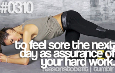 Runner Things #296: Reasons to be fit #0310 To feel sore the next day as assurance of your hard work. - fb,fitness