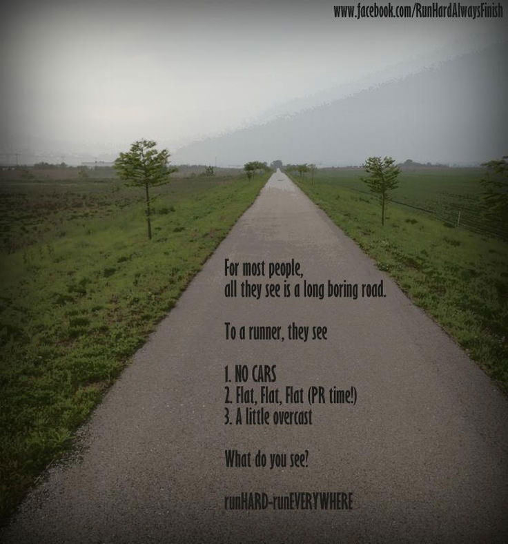 Runner Things #298: For most people, all they see is a long boring road. TO a runner, they see, no cars, flat, flat, flat (PR time), a little overcast.