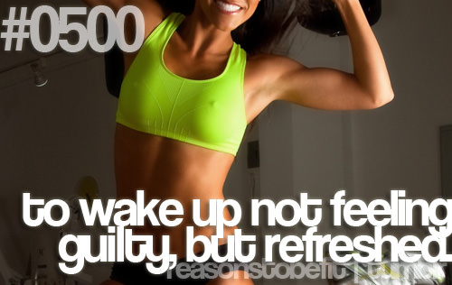 Runner Things #319: Reasons to be fit #0500 To wake up not feeling guilty, but refreshed.