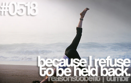 Runner Things #337: Reasons to be fit #0518 Because I refuse to be held back.