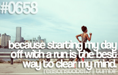 Runner Things #347: Reasons to be fit #0658 Because starting my day off with a run is the best way to clear my mind.