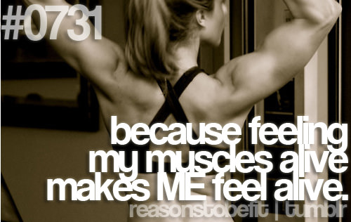 Runner Things #351: Reasons to be fit #0731 Because feeling my muscles alive makes me feel alive.
