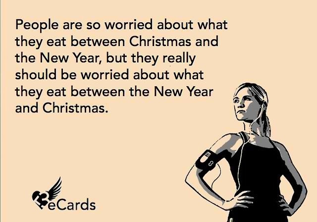 Runner Things #363: People are so worried about what they eat between Christmas and the New Year, but they really should be worried about what they eat between New Year and Christmas. - fb,nutrition