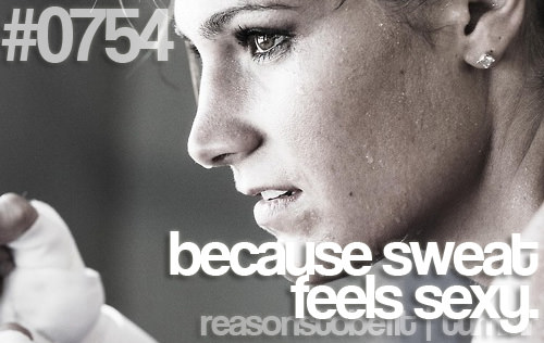 Runner Things #391: Reasons to be fit #0754 Because sweat feels sexy