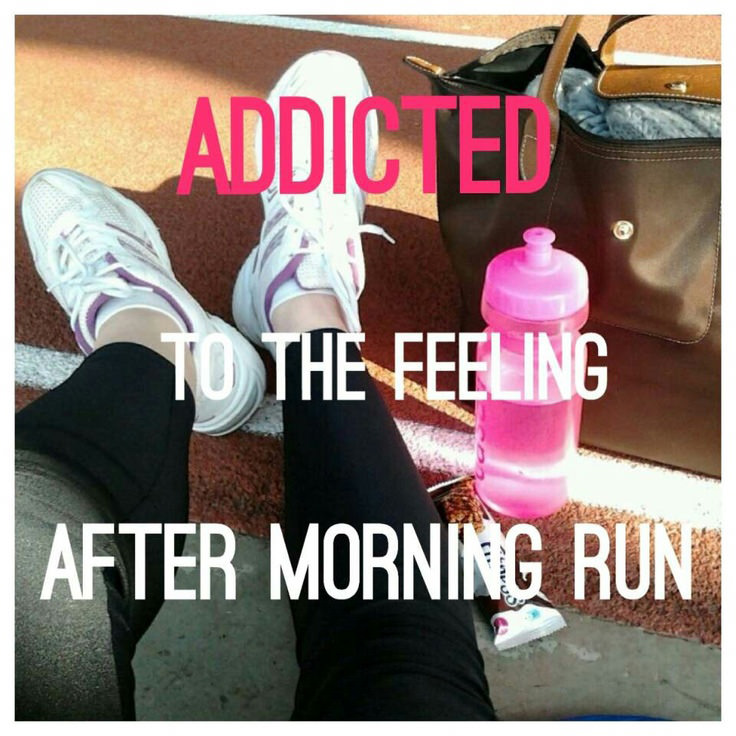 Runner Things #395: Addicted to the feeling after morning run.