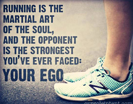 Runner Things #397: Running is the martial art of the soul, and the opponent is the strongest you've ever faced: YOUR EGO.