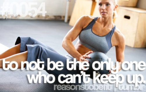 Runner Things #418: Reasons to be fit #0054 To not be the only one who can't keep up. - fb,fitness