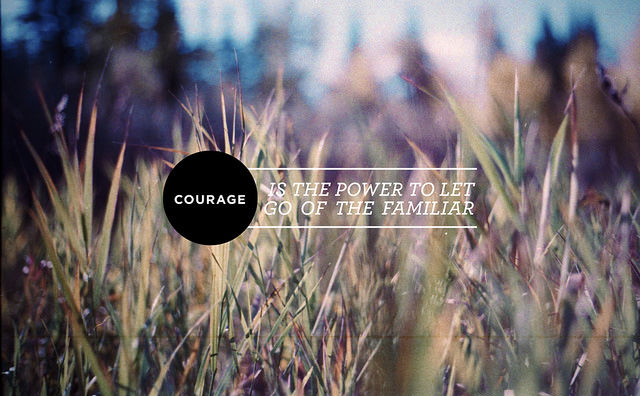 Runner Things #419: Courage is the power to let go of the familiar. - fb,fitness