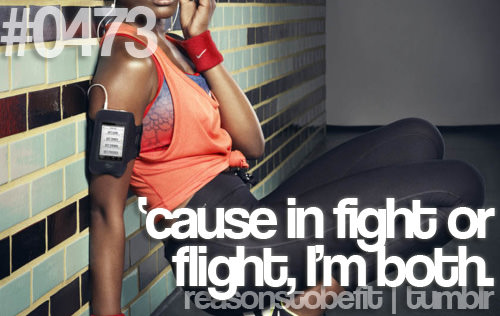 Runner Things #453: Reasons to be fit #0473 Cause in fight or flight, I'm both. - fb,fitness