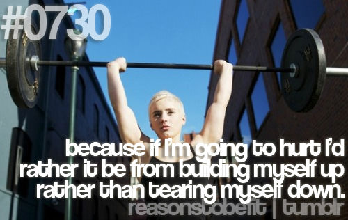 Runner Things #486: Reasons to be fit #0730 Because if I'm going to hurt I'd rather it be from building myself up rather than tearing myself down.