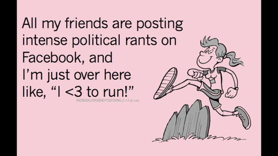 Runner Things #488: All my friends are posting intense political rants on Facebook, and I'm just over here like, 'I<3 to  run!'