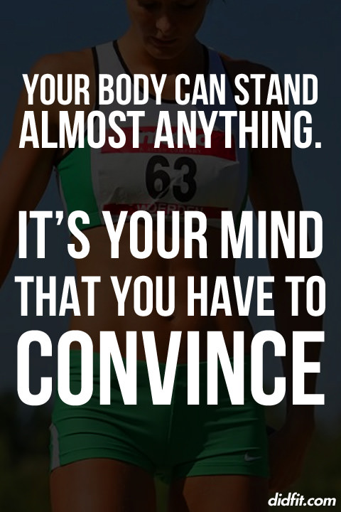 Runner Things #502: Your body can stand almost anything. It's your mind that you have to convince.