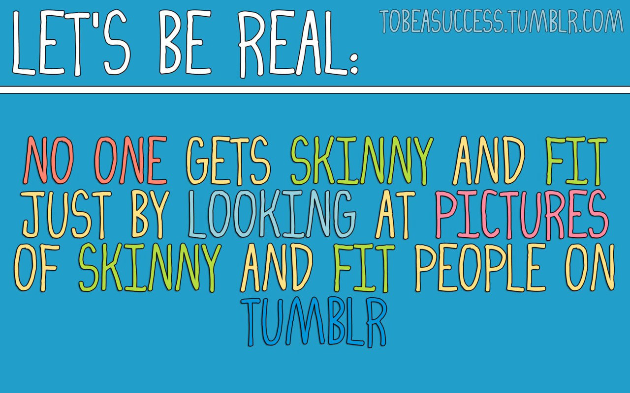 Runner Things #522: No one gets skinny and fit just by looking at pictures of skinny and fit people on Tumblr.