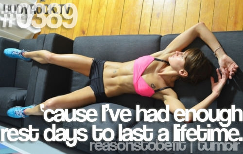 Runner Things #534: Reasons to be fit #0389 'Cause I've had enough rest days to last a lifetime.