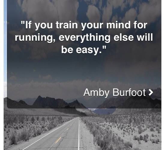 Runner Things #535: If you train your mind for running, everything else will be easy. - Amby Burfoot