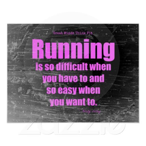 Runner Things #539: Running is so difficult when you have to and so easy when you want to.