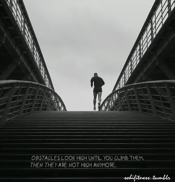 Runner Things #540: Obstacles look high until you climb them, then they are not high anymore.