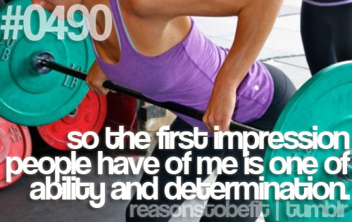 Runner Things #542: Reasons to be fit #0490 So the first impression people have of me is one of ability and determination. - fb,fitness