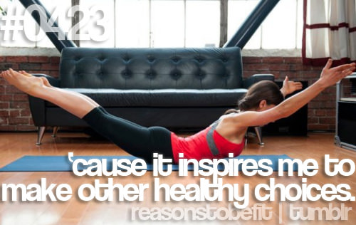 Runner Things #544: Reasons to be fit #0423 'Cause it inspires me to make other healthy choices. - fb,fitness