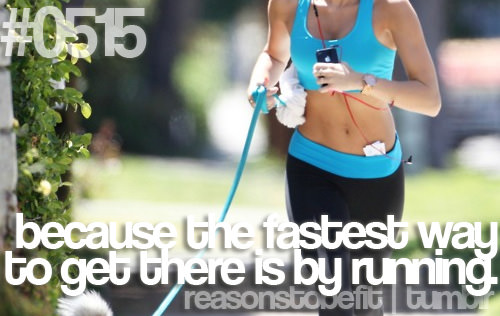 Runner Things #552: Reasons to be fit #0515 Because the fastest way to get there is by running.