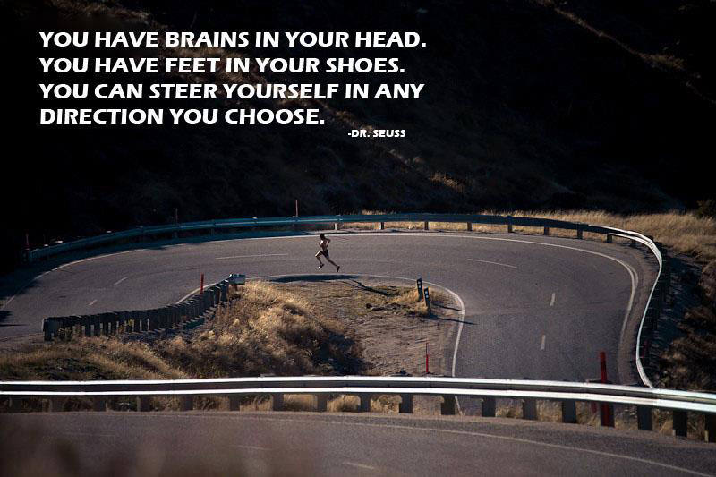 Runner Things #554: You have brains in your head. You have feet in your shoes. You can steer yourself in any direction you choose. - Dr Seuss